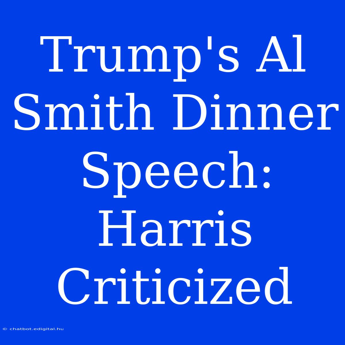 Trump's Al Smith Dinner Speech: Harris Criticized