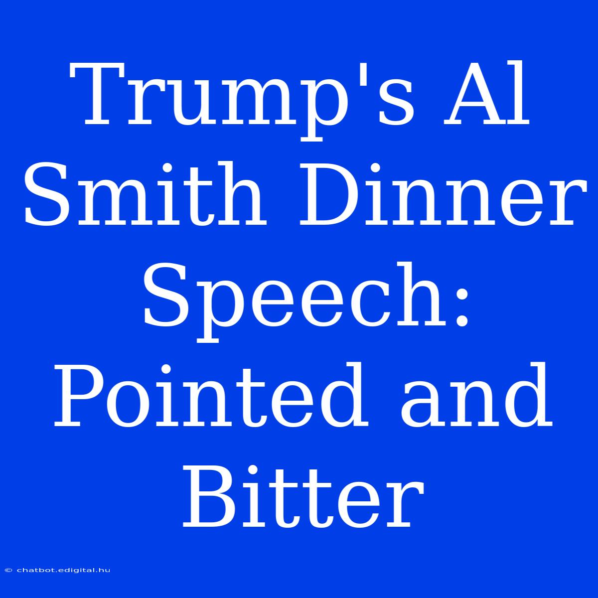 Trump's Al Smith Dinner Speech: Pointed And Bitter