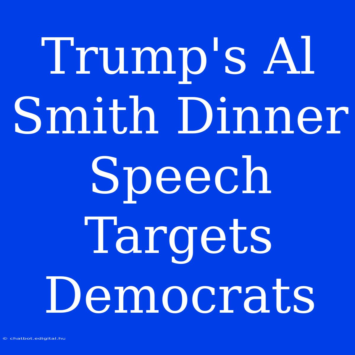 Trump's Al Smith Dinner Speech Targets Democrats