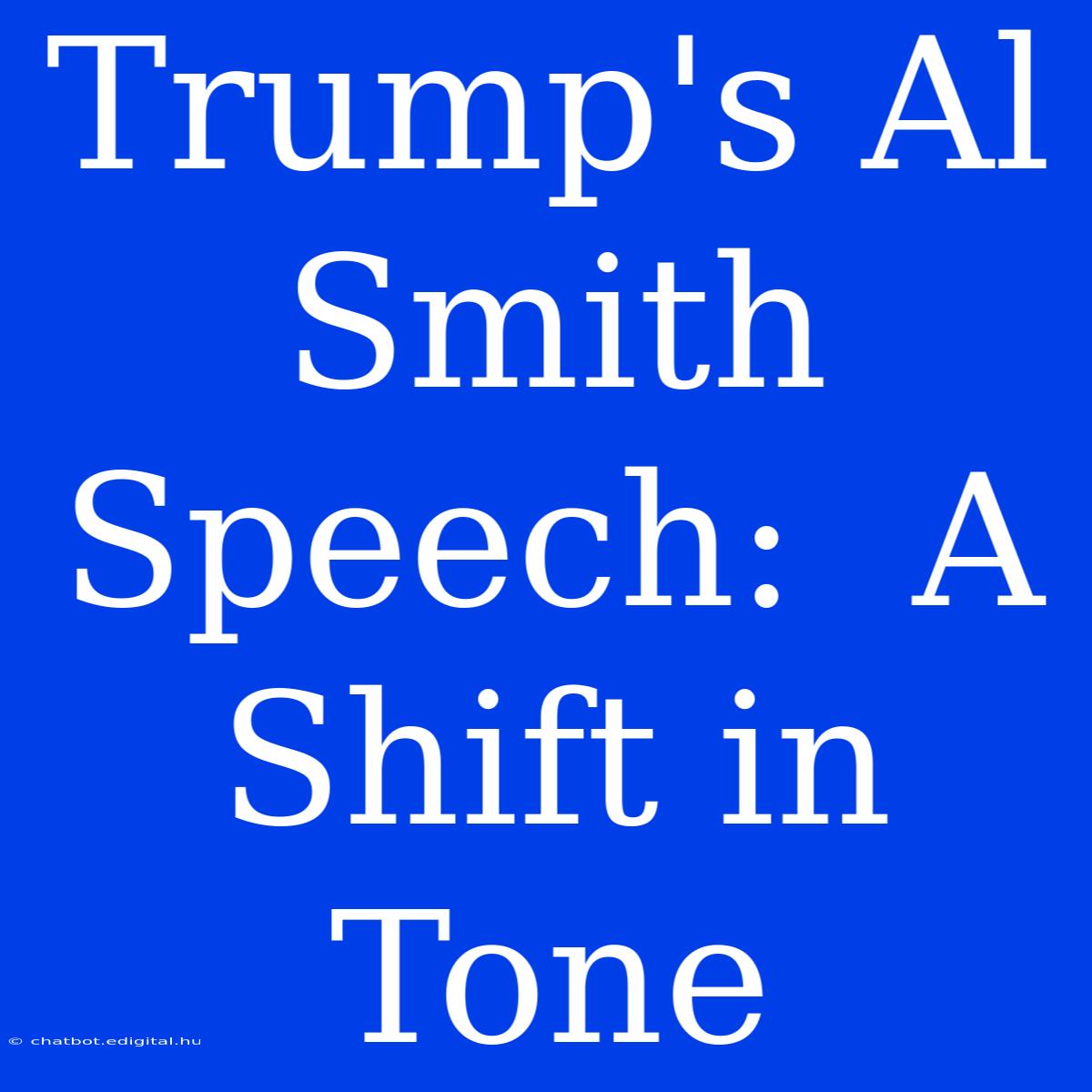 Trump's Al Smith Speech:  A Shift In Tone 