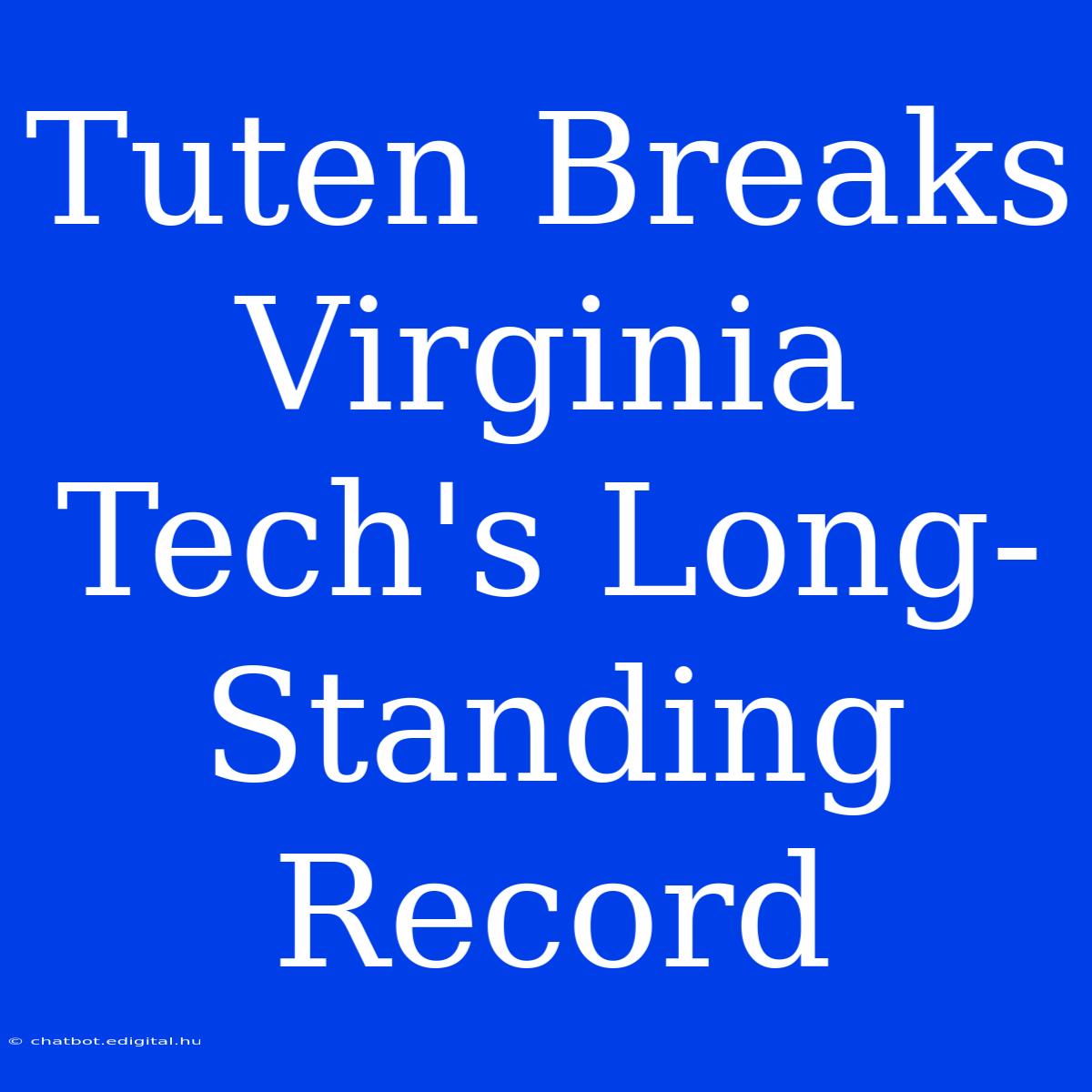 Tuten Breaks Virginia Tech's Long-Standing Record