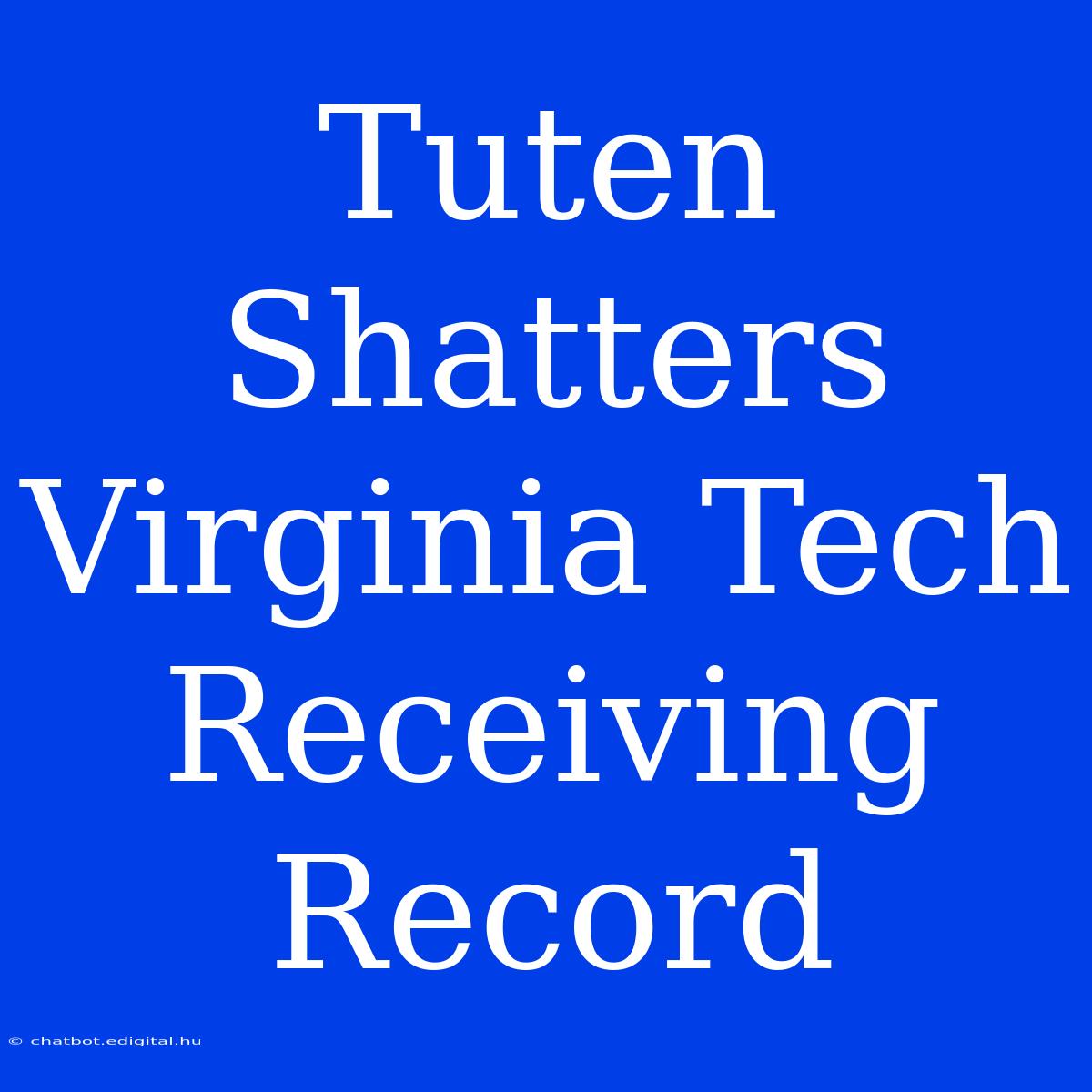 Tuten Shatters Virginia Tech Receiving Record