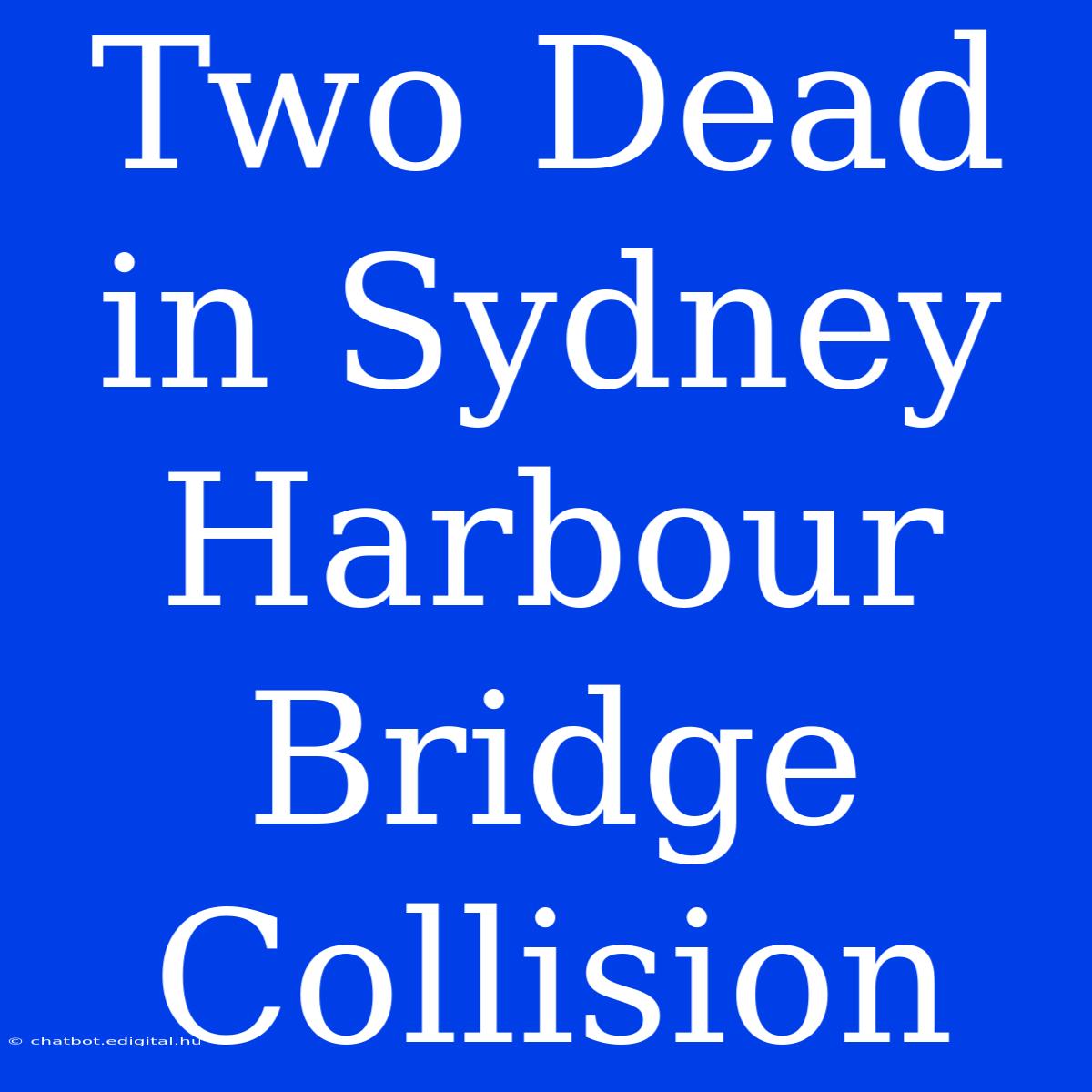 Two Dead In Sydney Harbour Bridge Collision