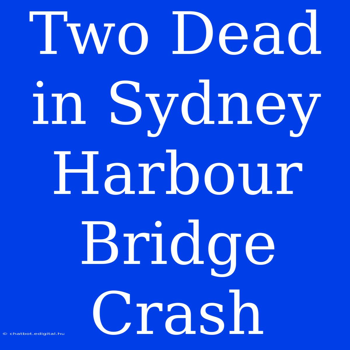 Two Dead In Sydney Harbour Bridge Crash