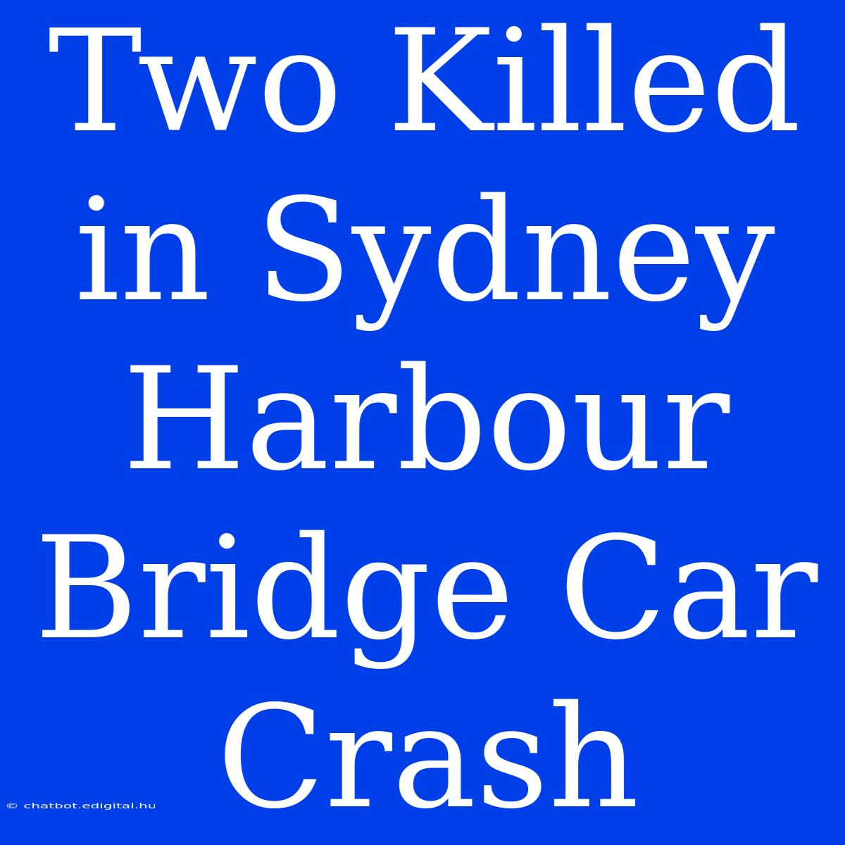 Two Killed In Sydney Harbour Bridge Car Crash