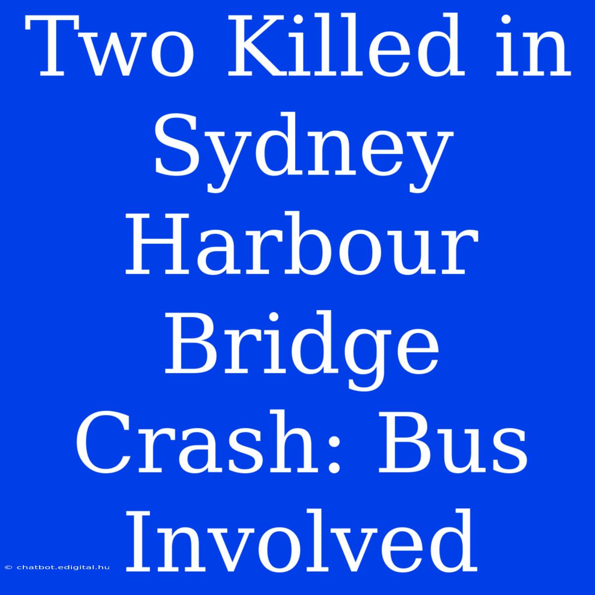 Two Killed In Sydney Harbour Bridge Crash: Bus Involved