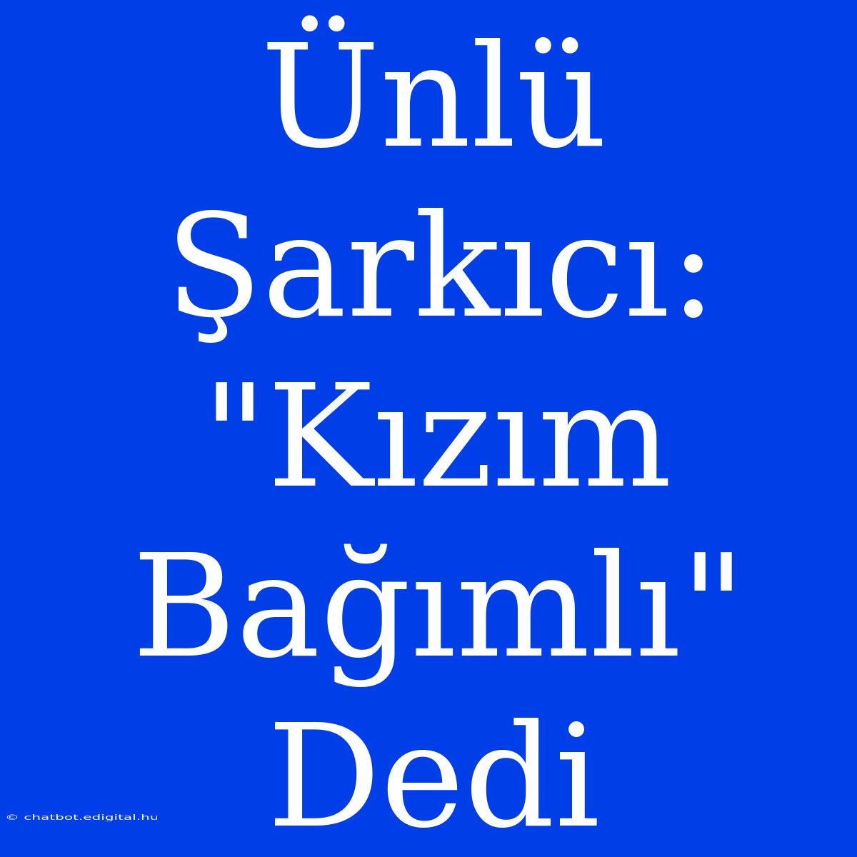 Ünlü Şarkıcı: 