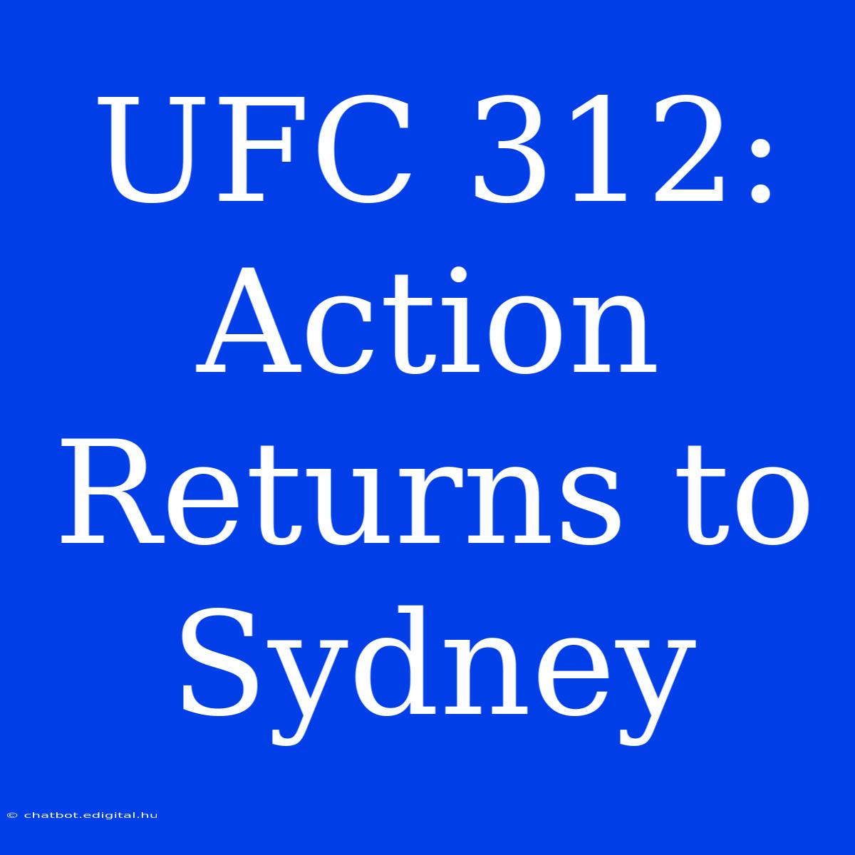 UFC 312: Action Returns To Sydney