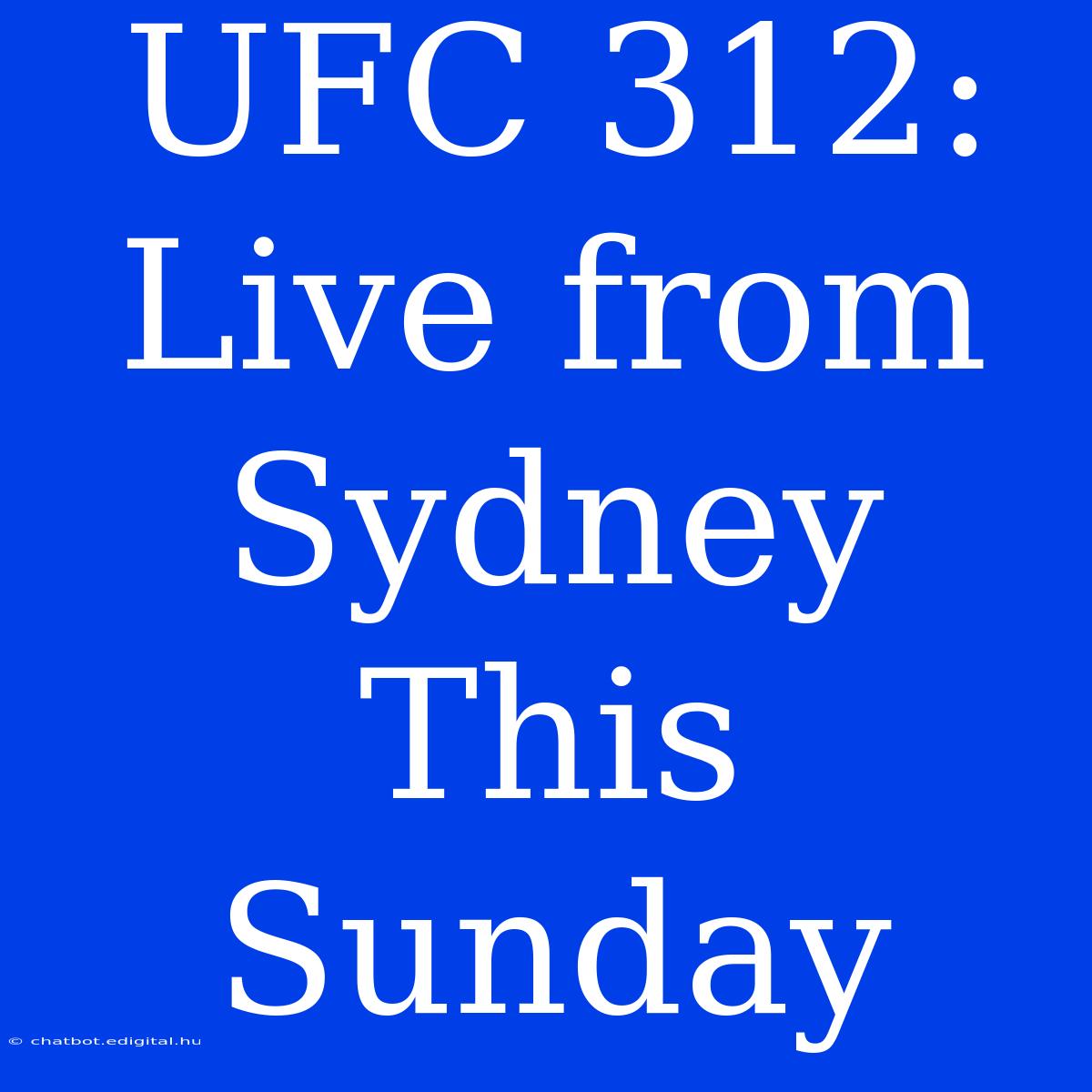 UFC 312: Live From Sydney This Sunday