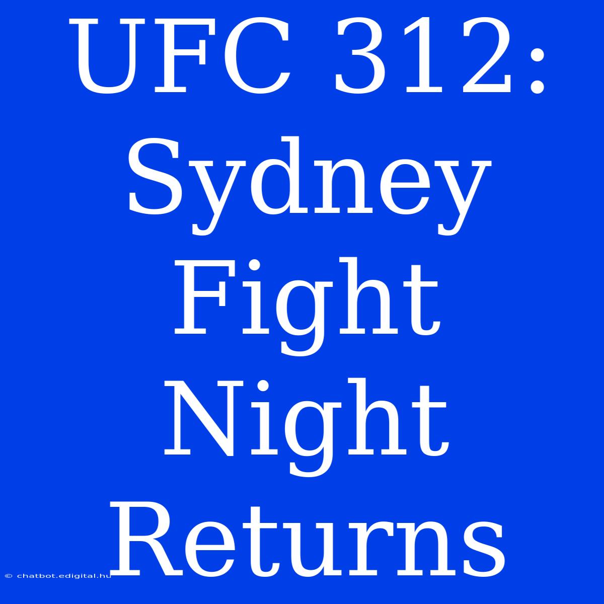 UFC 312: Sydney Fight Night Returns