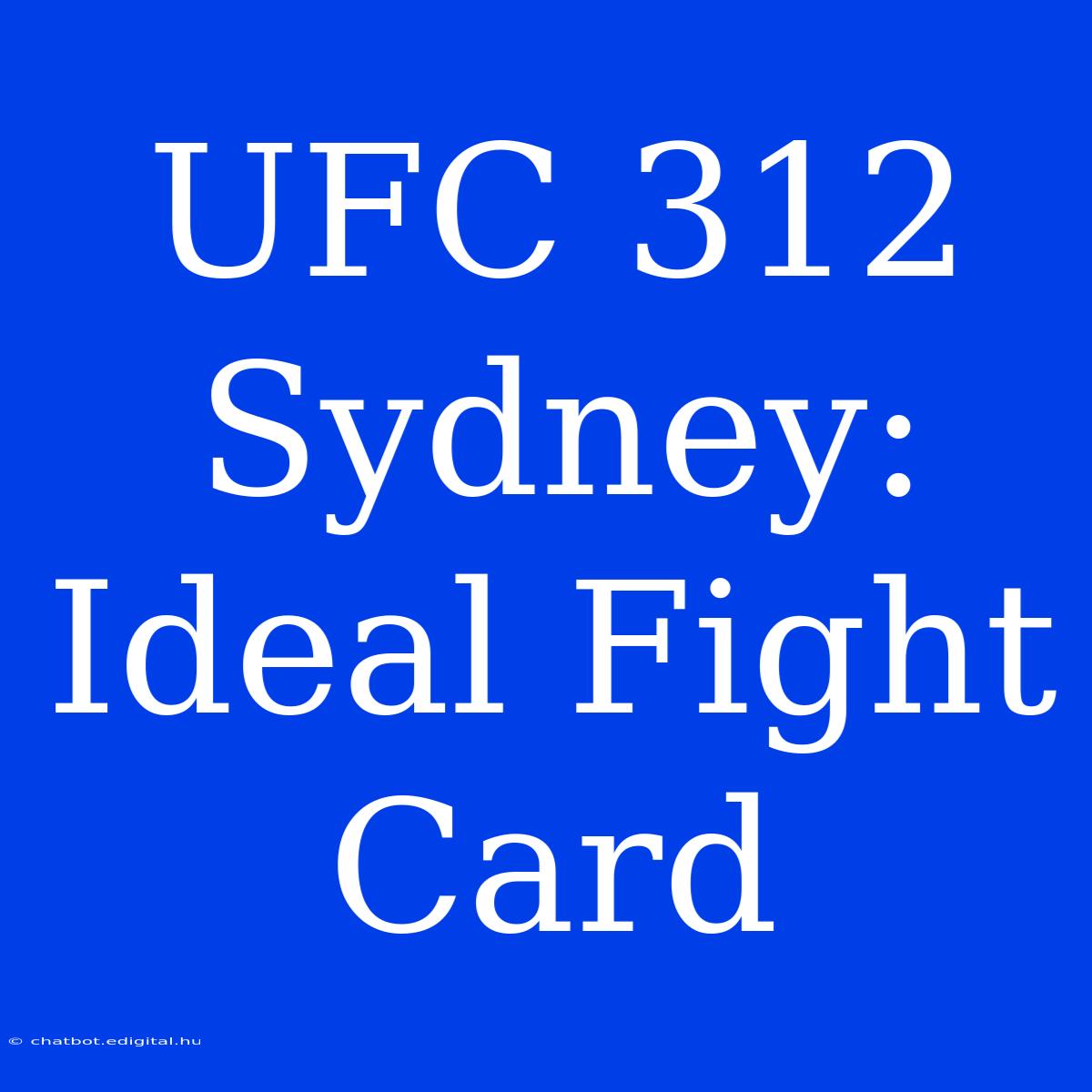 UFC 312 Sydney: Ideal Fight Card