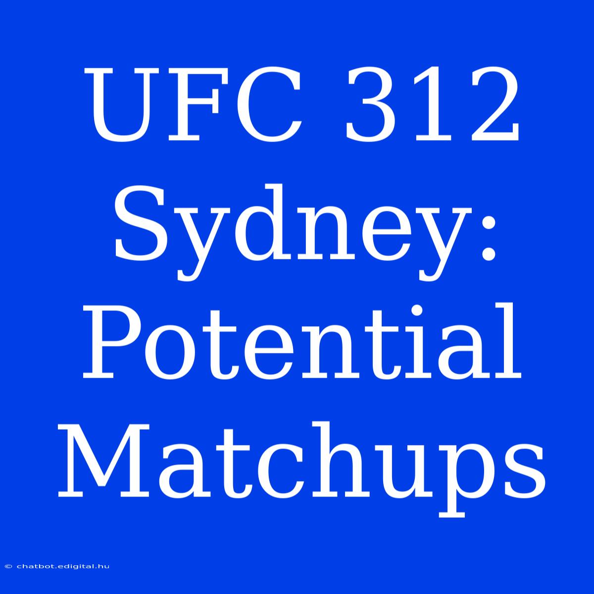 UFC 312 Sydney: Potential Matchups