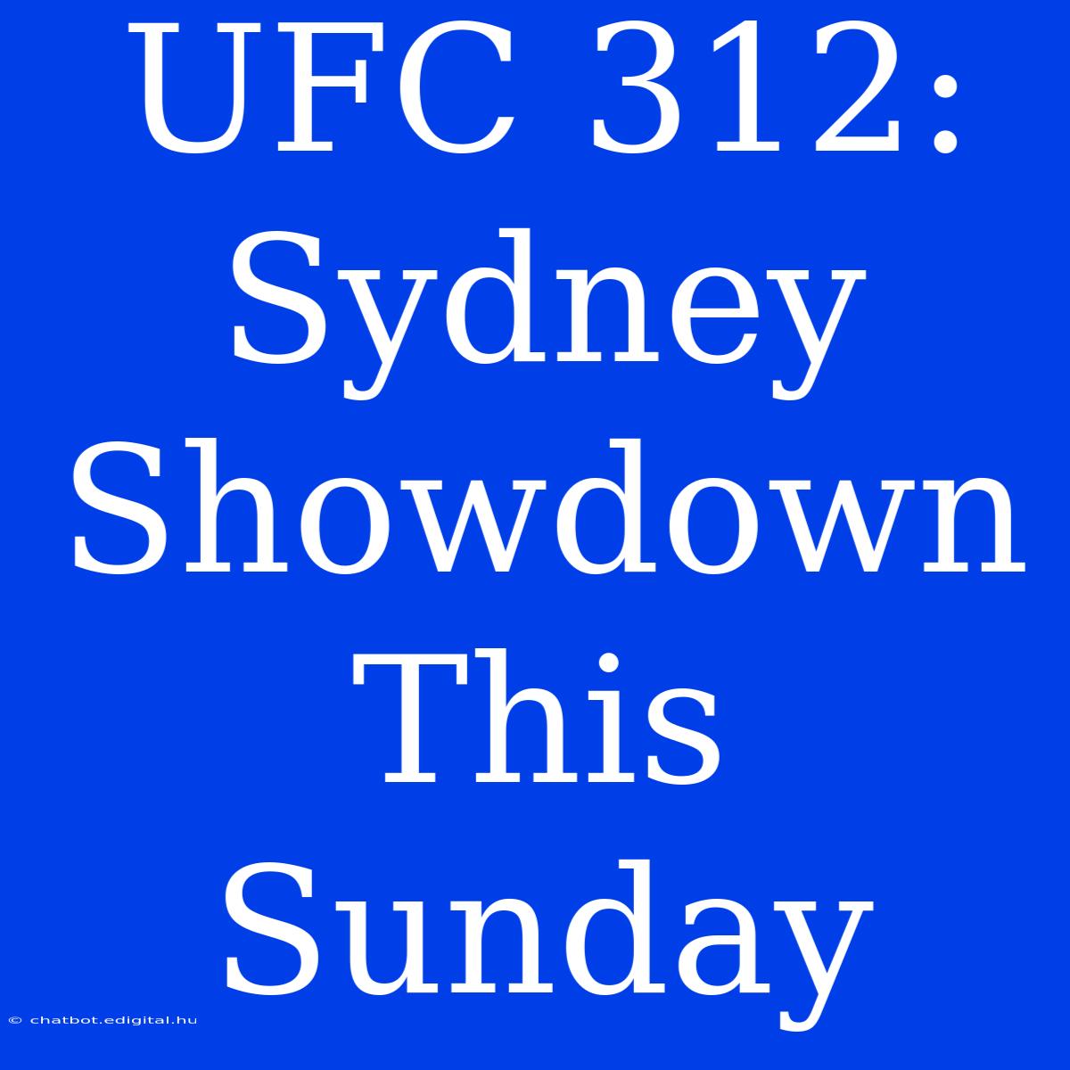 UFC 312: Sydney Showdown This Sunday