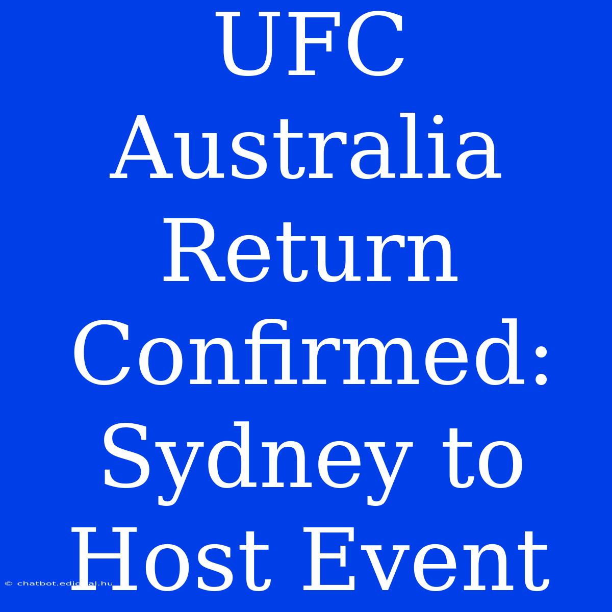 UFC Australia Return Confirmed: Sydney To Host Event