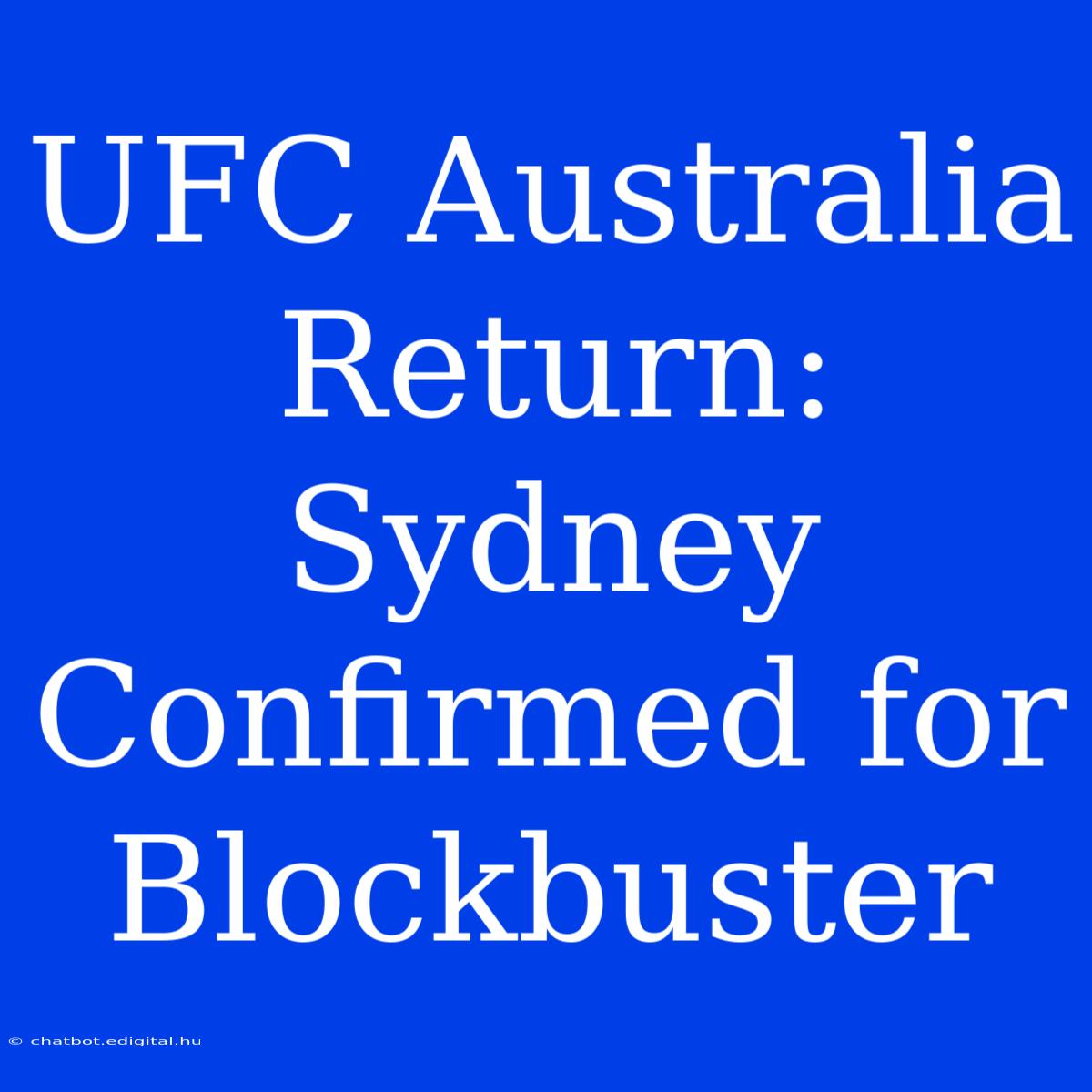 UFC Australia Return: Sydney Confirmed For Blockbuster 