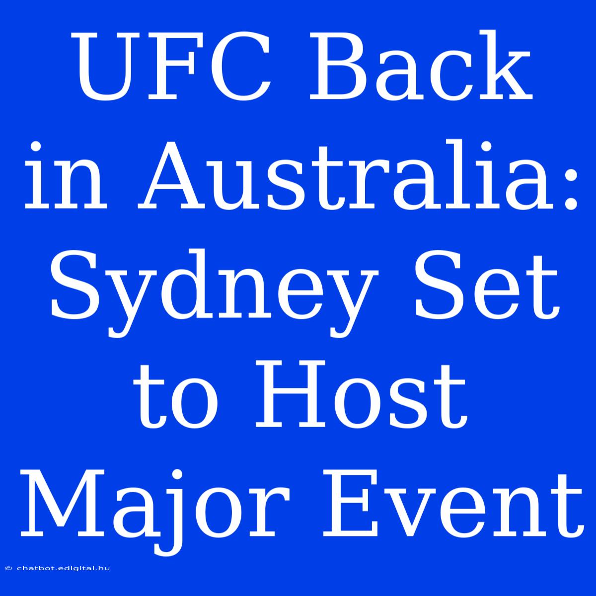 UFC Back In Australia: Sydney Set To Host Major Event