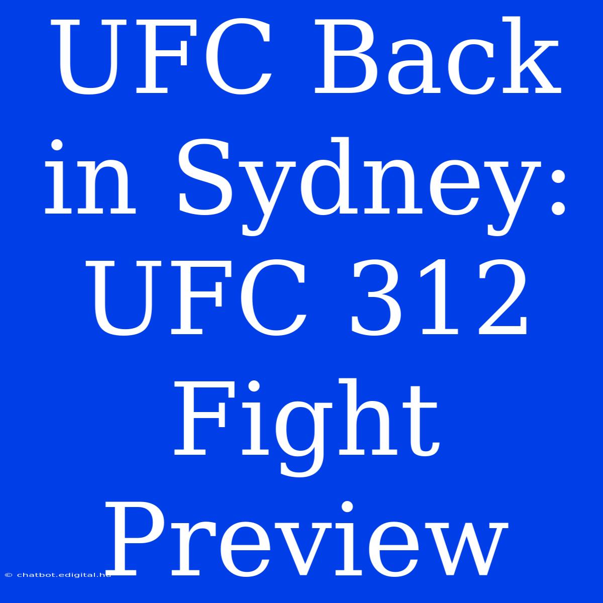 UFC Back In Sydney: UFC 312 Fight Preview