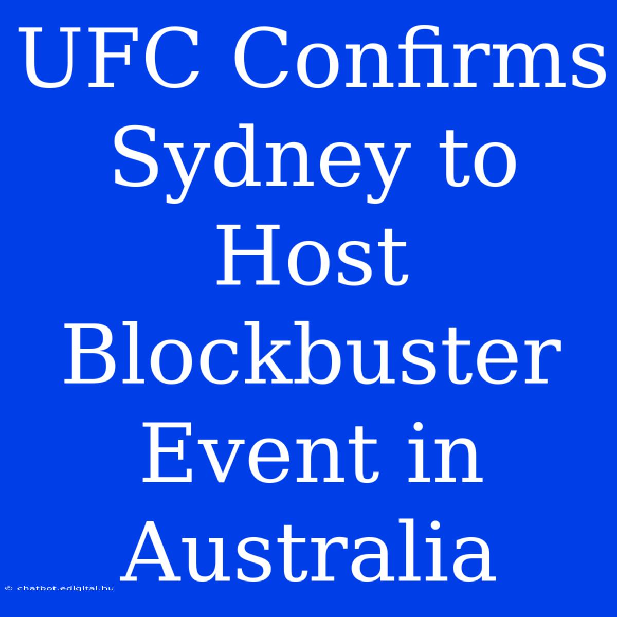 UFC Confirms Sydney To Host Blockbuster Event In Australia