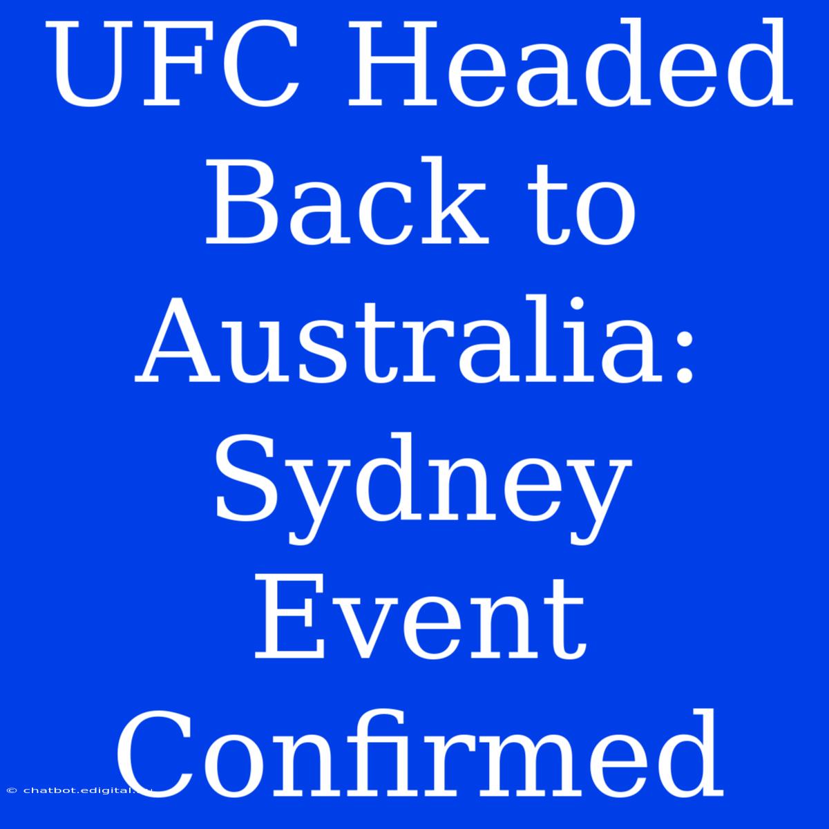 UFC Headed Back To Australia: Sydney Event Confirmed