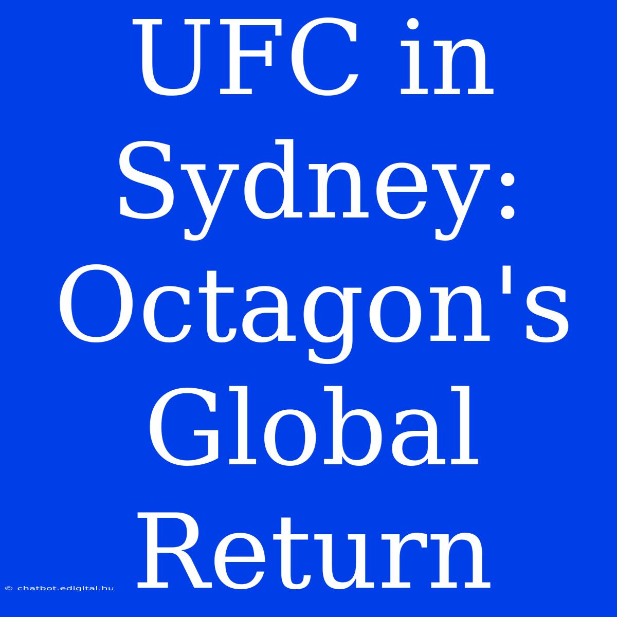 UFC In Sydney: Octagon's Global Return 