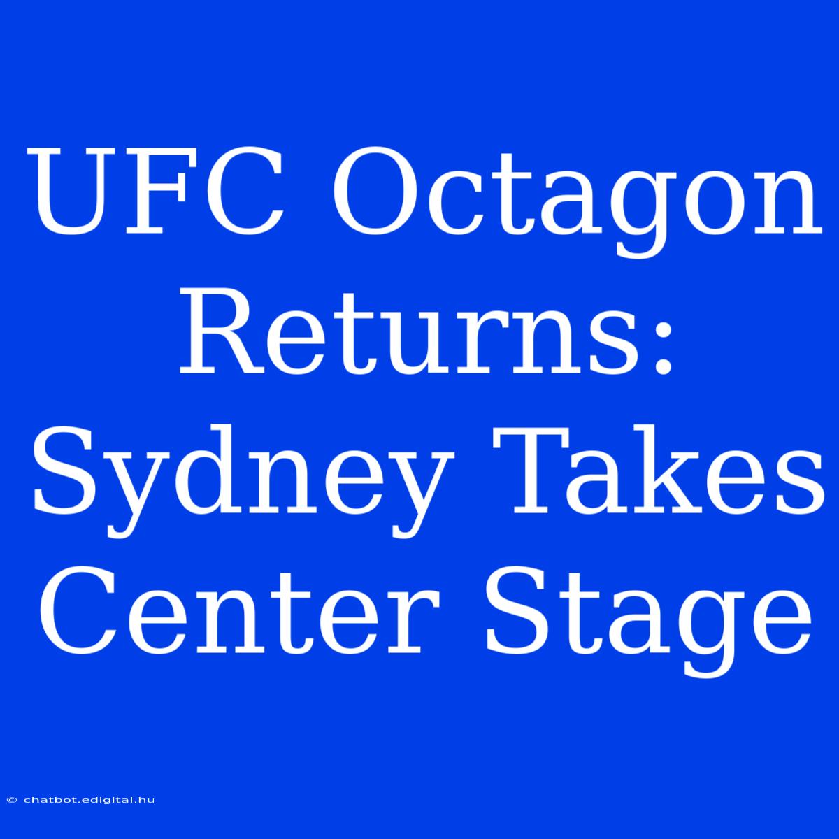 UFC Octagon Returns: Sydney Takes Center Stage