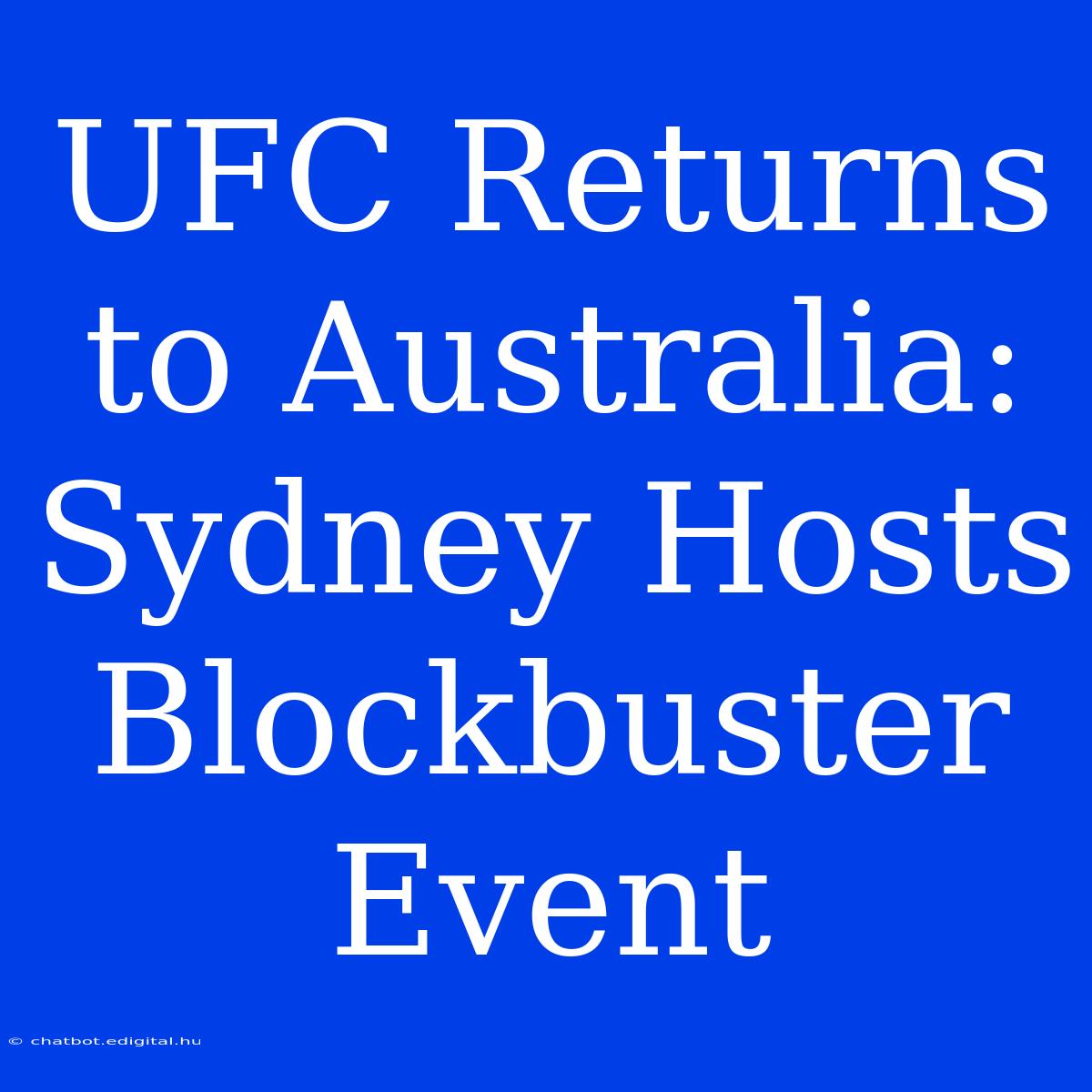 UFC Returns To Australia: Sydney Hosts Blockbuster Event