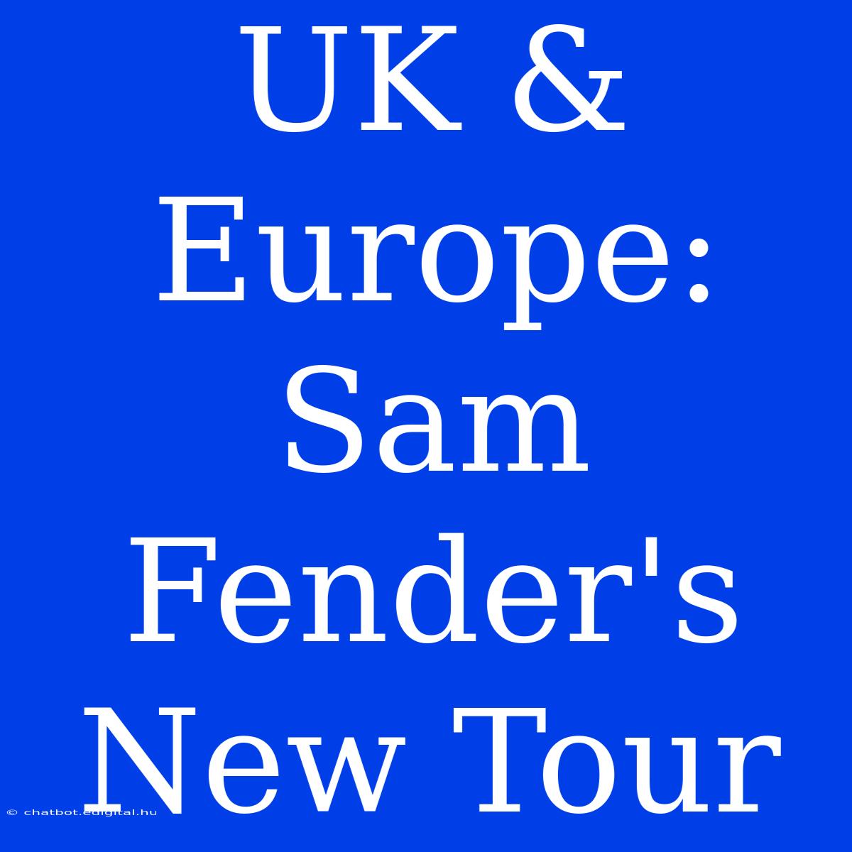 UK & Europe: Sam Fender's New Tour