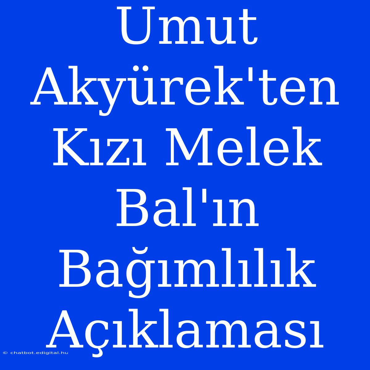 Umut Akyürek'ten Kızı Melek Bal'ın Bağımlılık Açıklaması