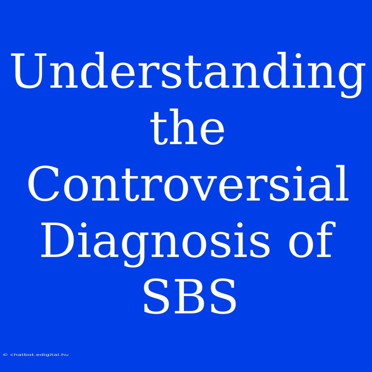 Understanding The Controversial Diagnosis Of SBS