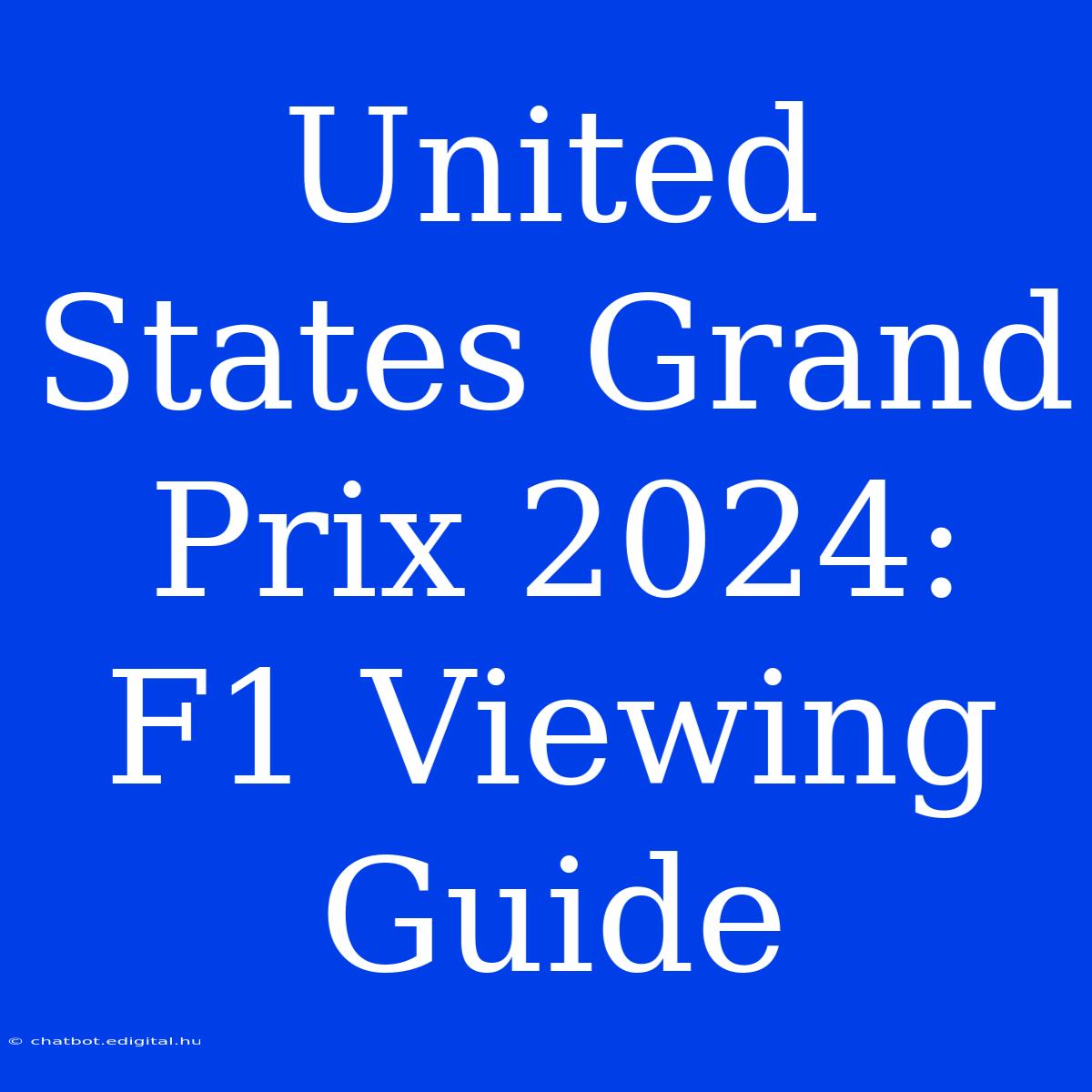 United States Grand Prix 2024: F1 Viewing Guide