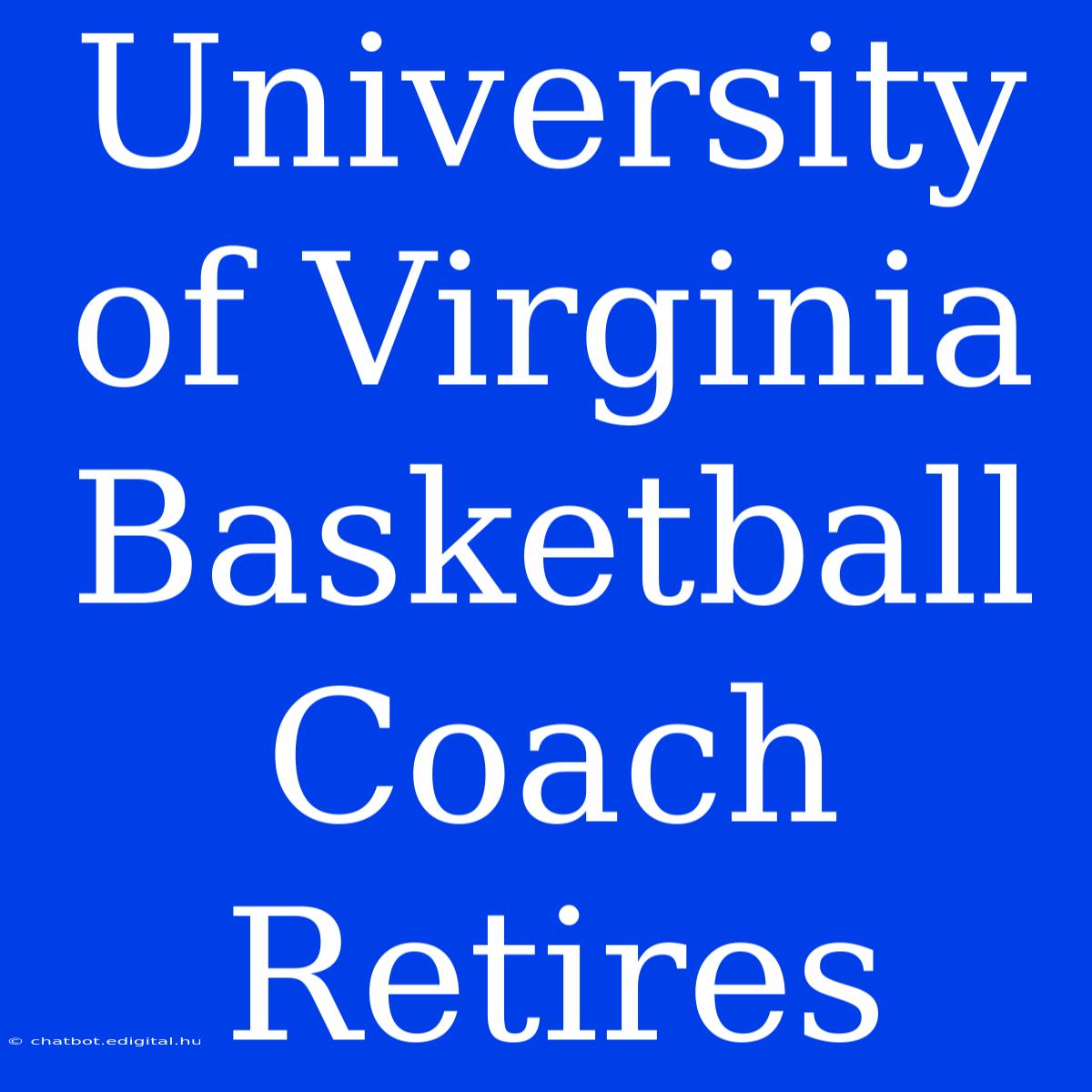 University Of Virginia Basketball Coach Retires