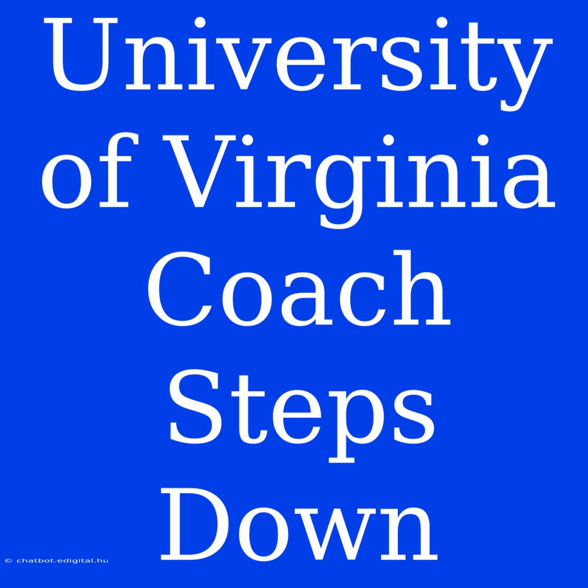 University Of Virginia Coach Steps Down 