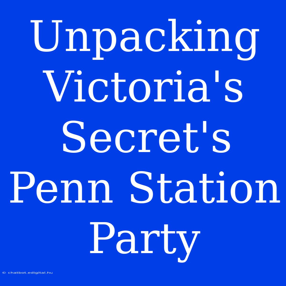 Unpacking Victoria's Secret's Penn Station Party