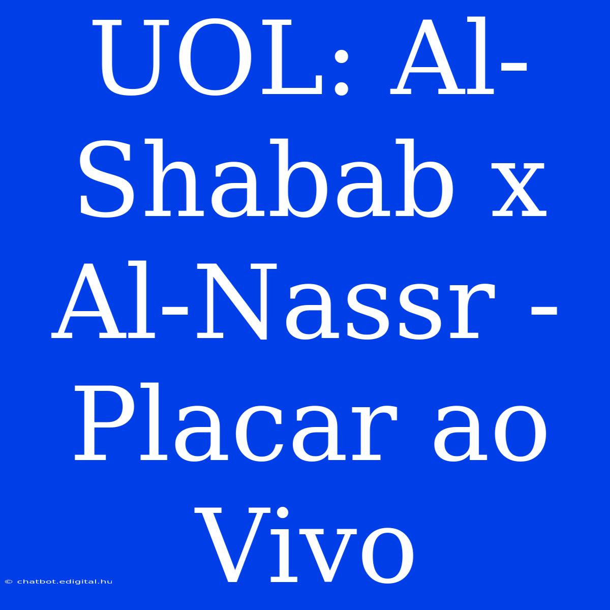 UOL: Al-Shabab X Al-Nassr - Placar Ao Vivo 