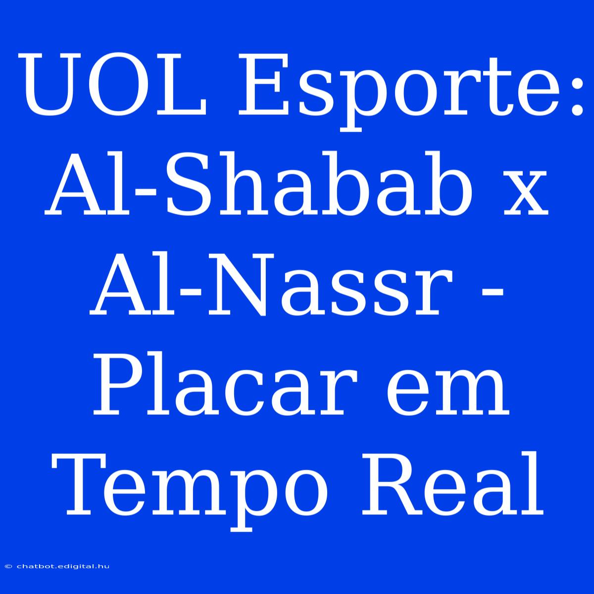 UOL Esporte: Al-Shabab X Al-Nassr - Placar Em Tempo Real