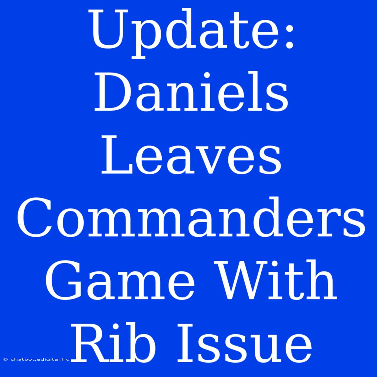 Update: Daniels Leaves Commanders Game With Rib Issue