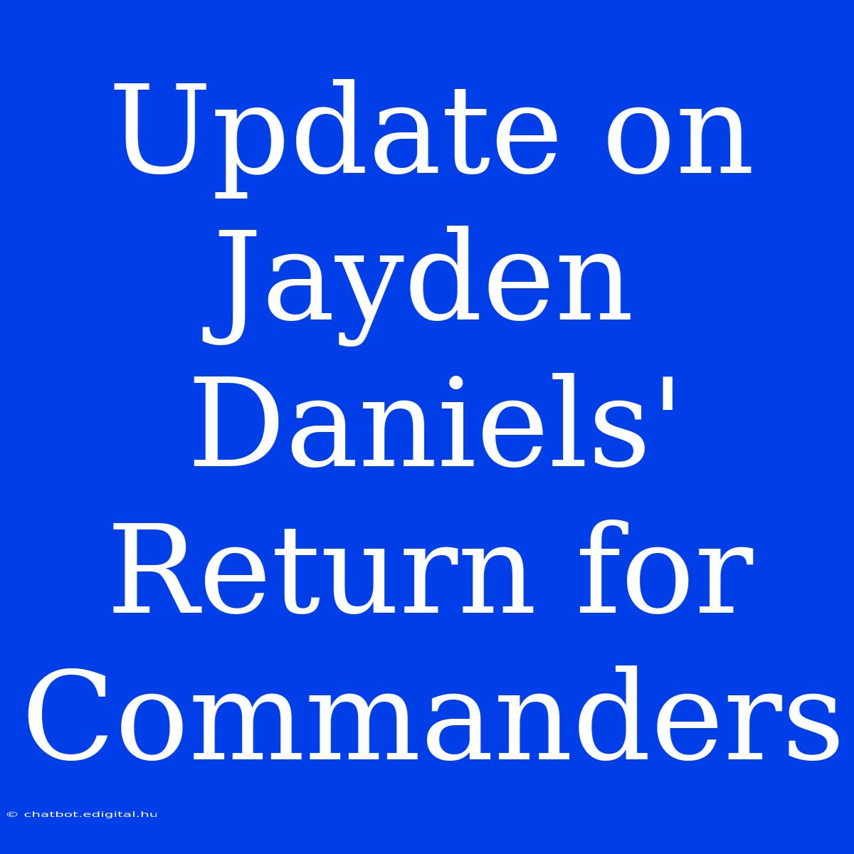 Update On Jayden Daniels' Return For Commanders