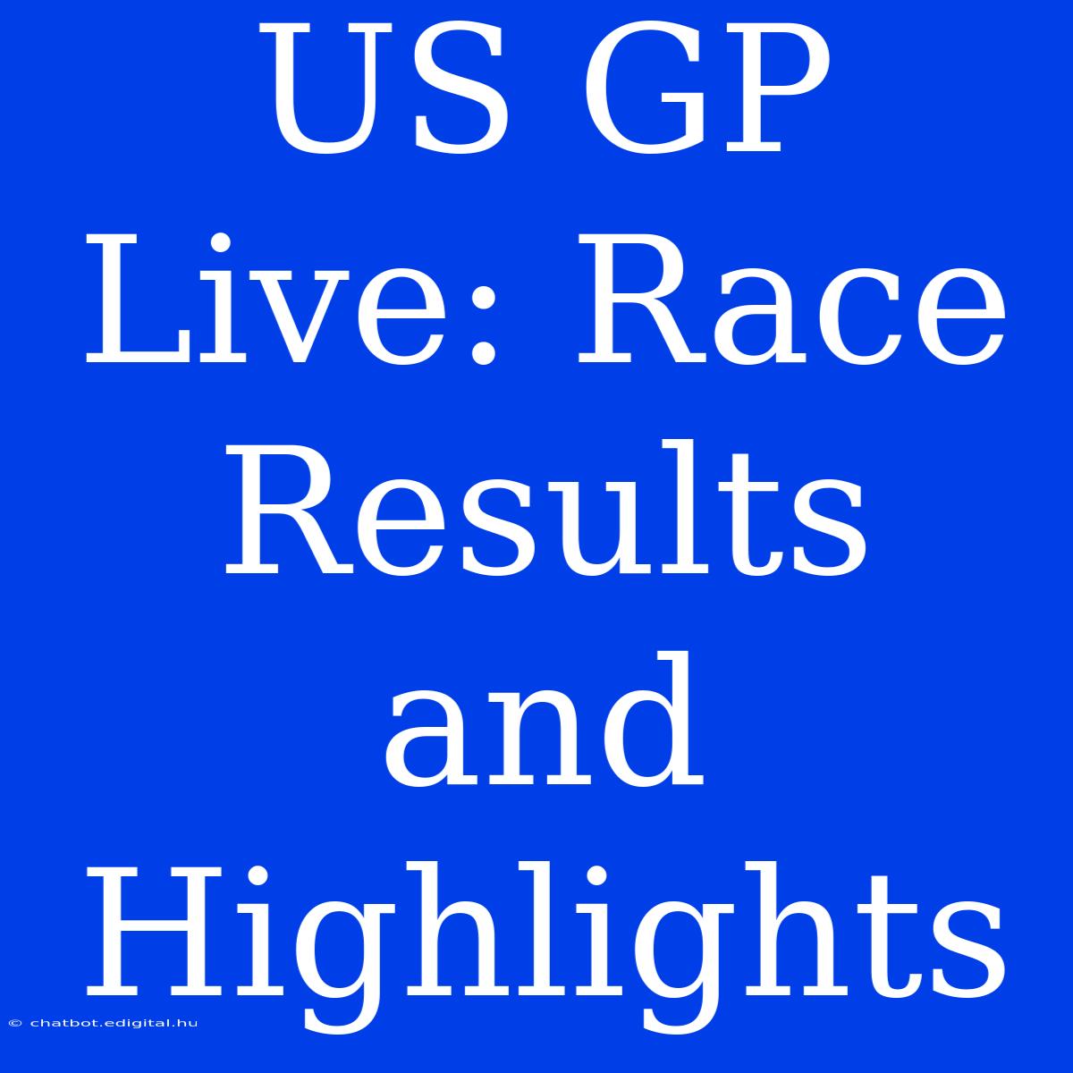 US GP Live: Race Results And Highlights