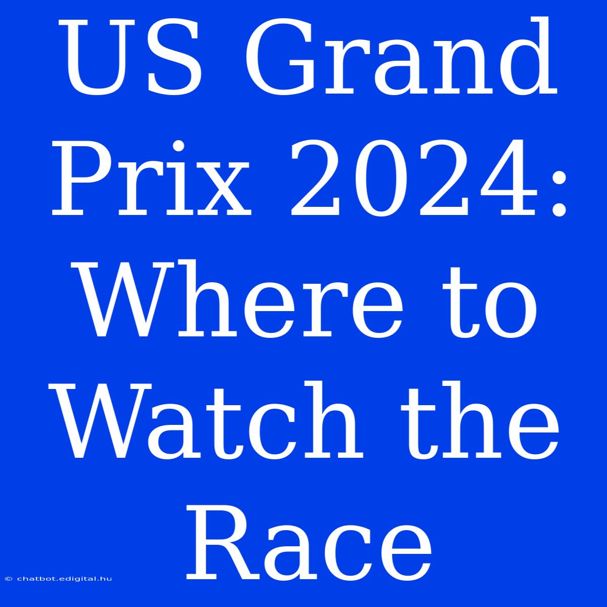 US Grand Prix 2024: Where To Watch The Race