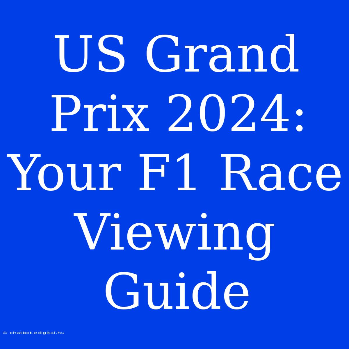 US Grand Prix 2024: Your F1 Race Viewing Guide 