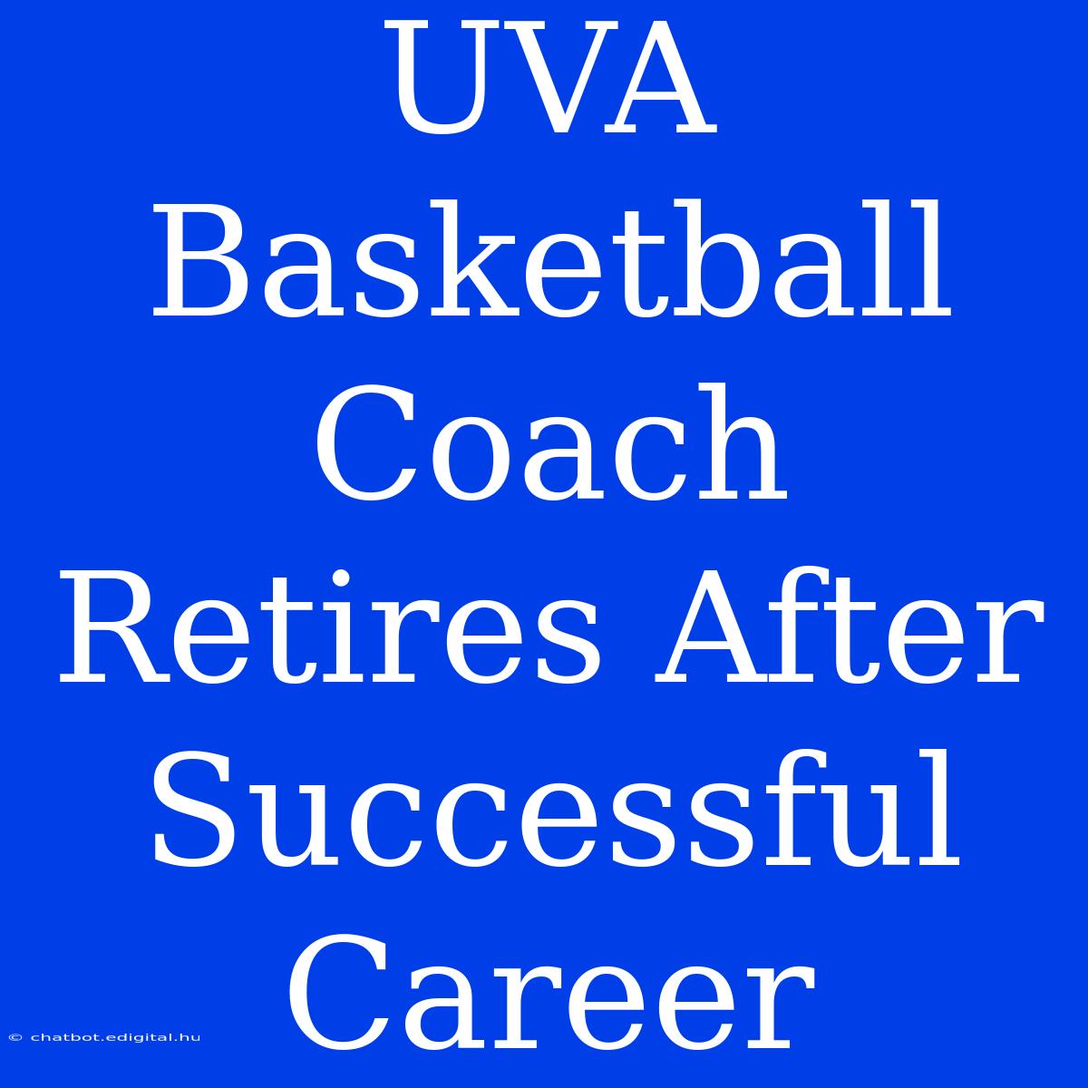 UVA Basketball Coach Retires After Successful Career 