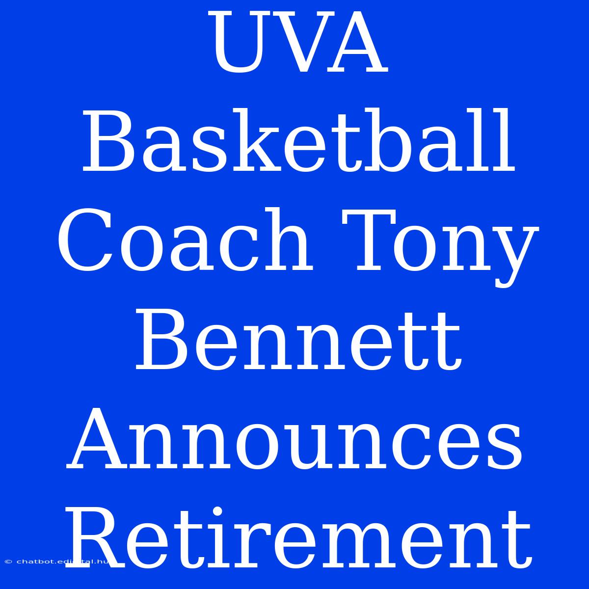 UVA Basketball Coach Tony Bennett Announces Retirement