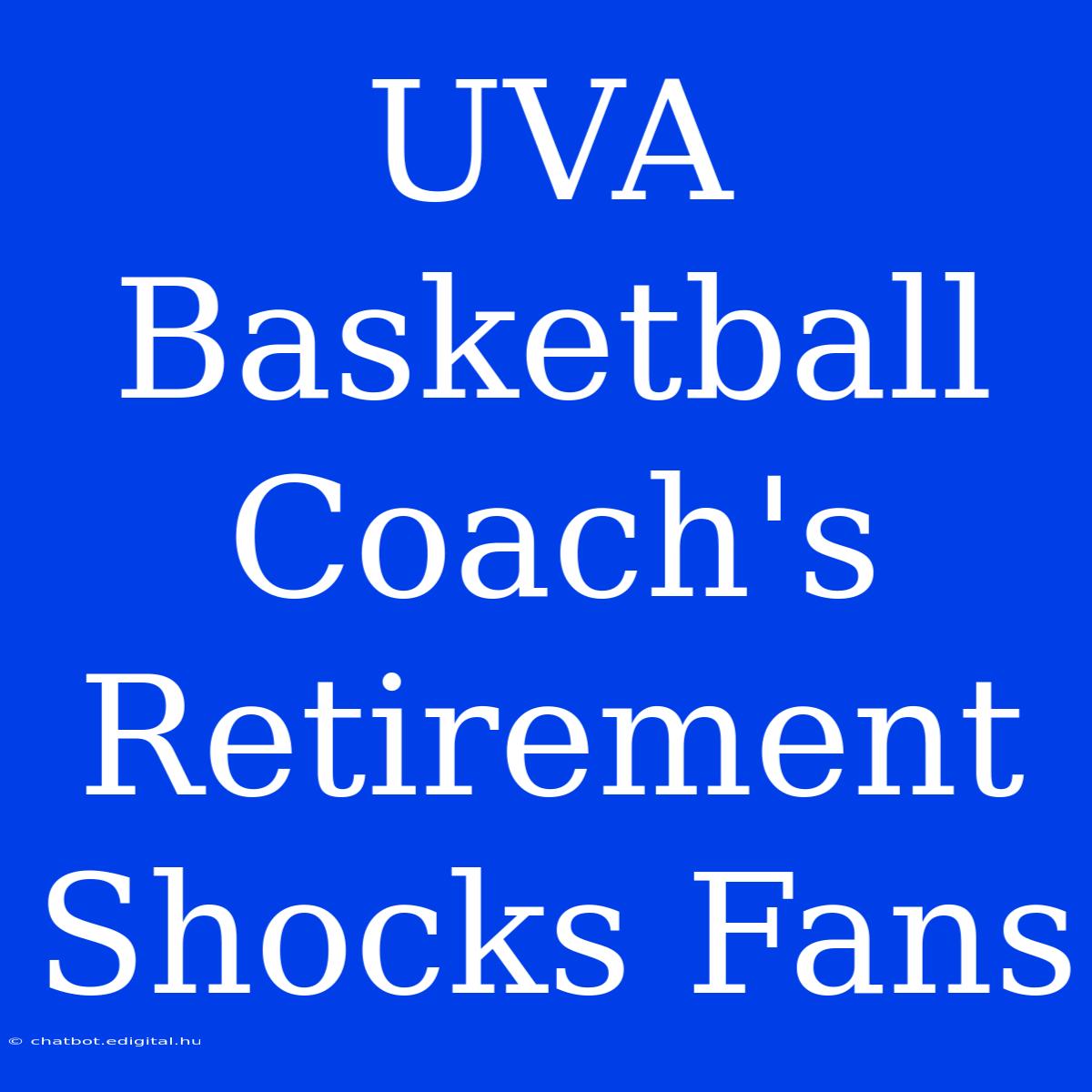 UVA Basketball Coach's Retirement Shocks Fans 