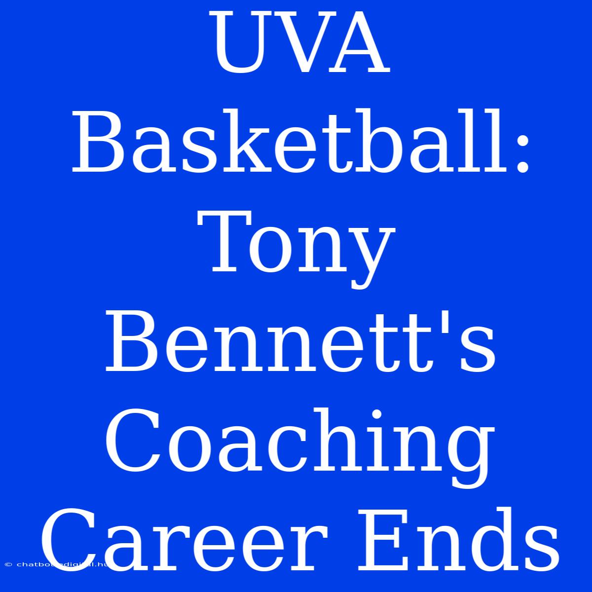 UVA Basketball: Tony Bennett's Coaching Career Ends