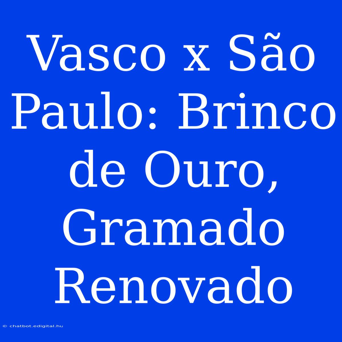 Vasco X São Paulo: Brinco De Ouro, Gramado Renovado