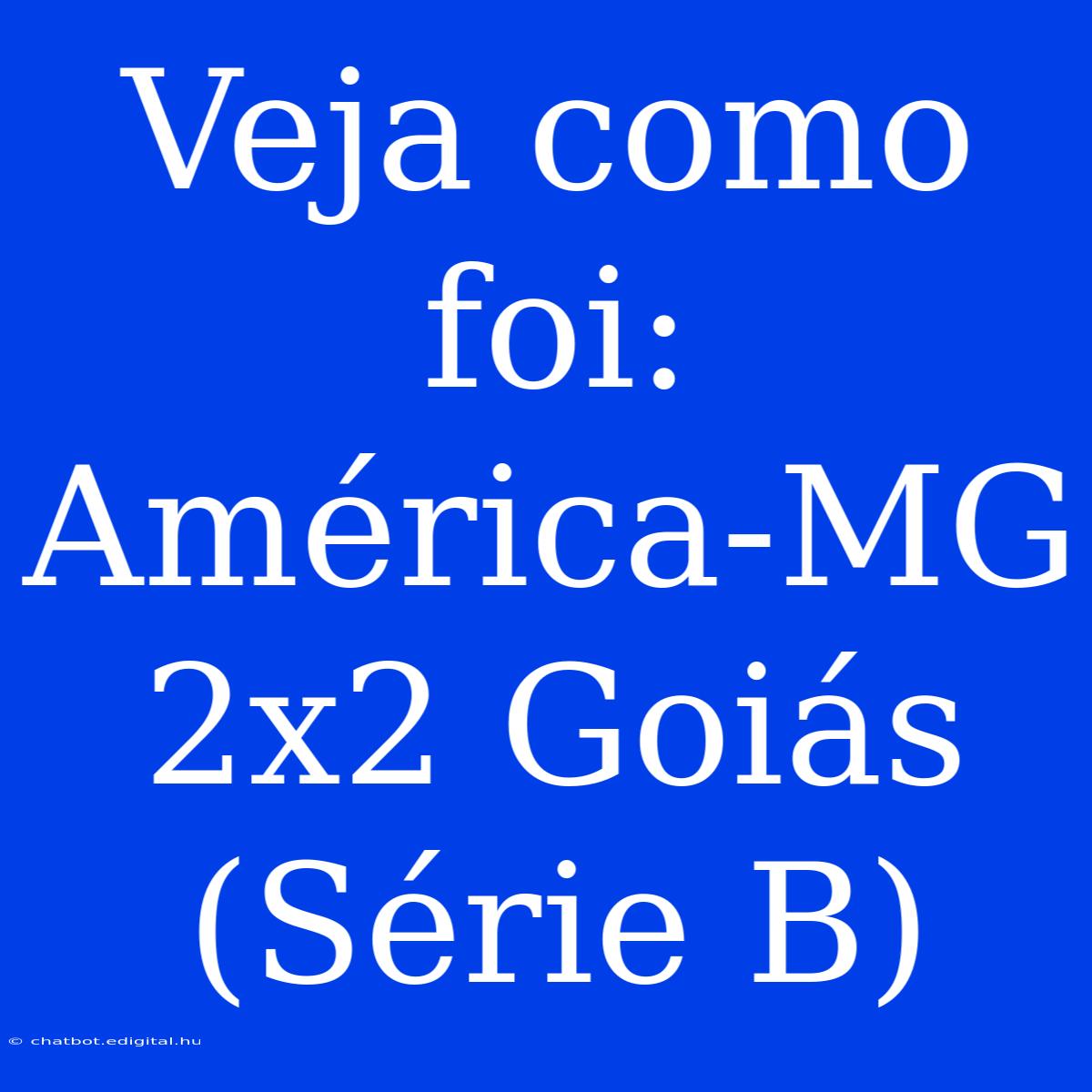 Veja Como Foi: América-MG 2x2 Goiás (Série B)