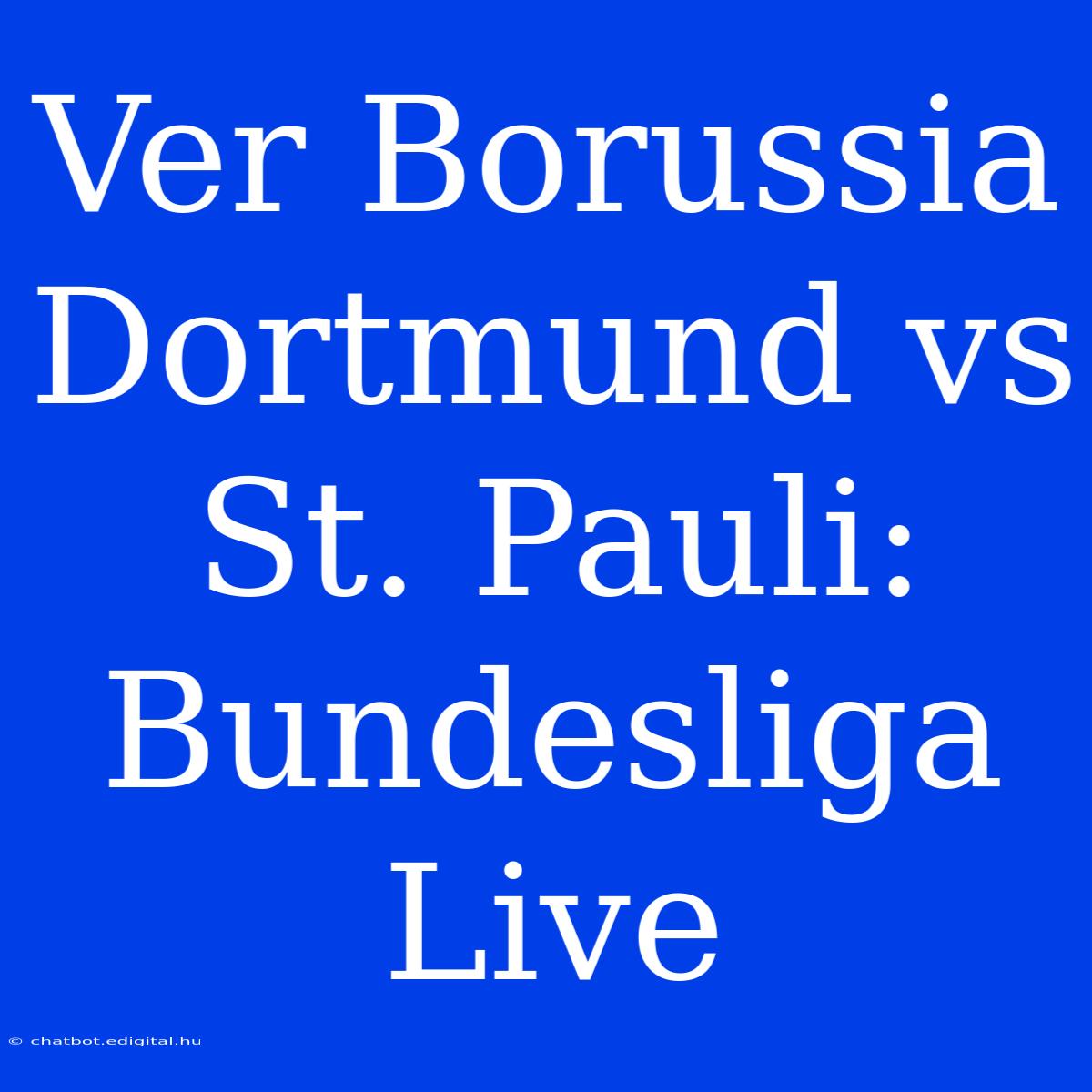 Ver Borussia Dortmund Vs St. Pauli: Bundesliga Live