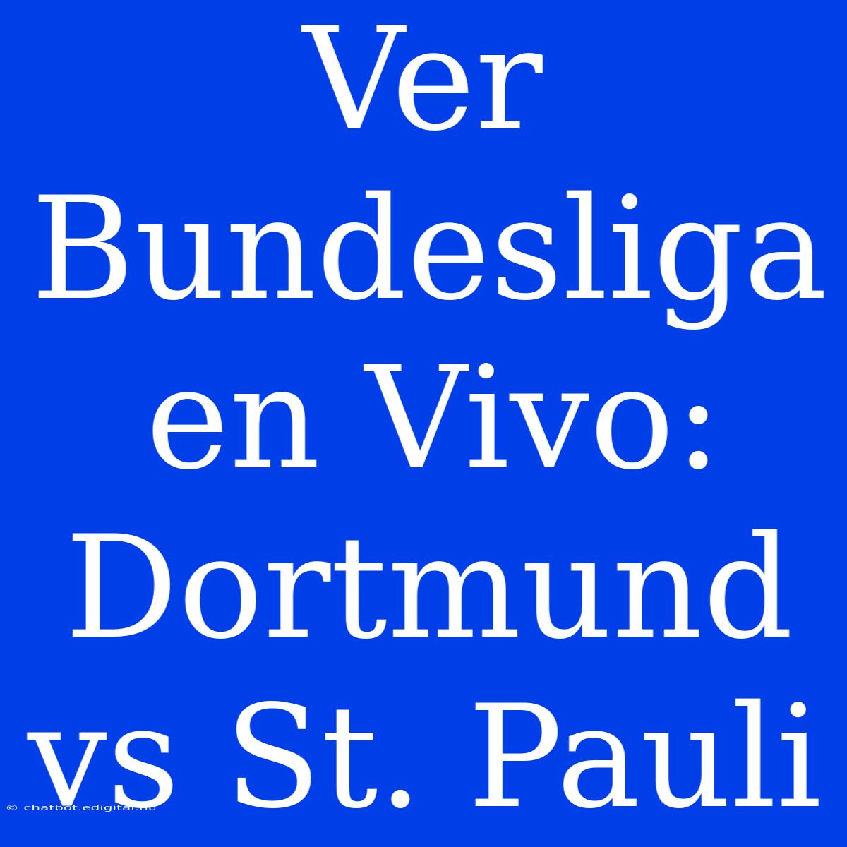 Ver Bundesliga En Vivo: Dortmund Vs St. Pauli