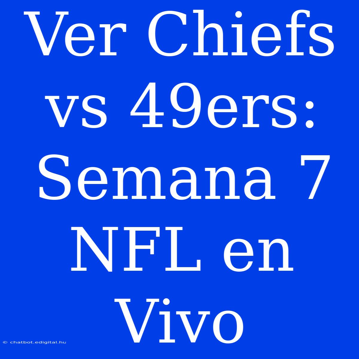 Ver Chiefs Vs 49ers: Semana 7 NFL En Vivo