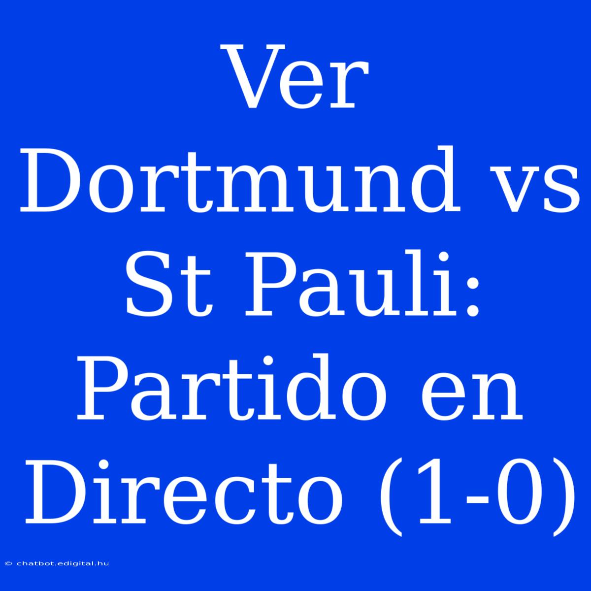 Ver Dortmund Vs St Pauli: Partido En Directo (1-0) 